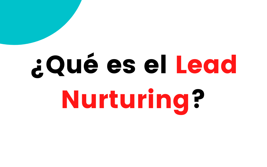 ¿Qué es el Lead Nurturing?