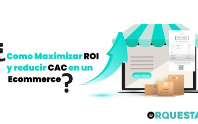 ¿Cómo maximizar ROI y reducir CAC de tu Ecommerce?
