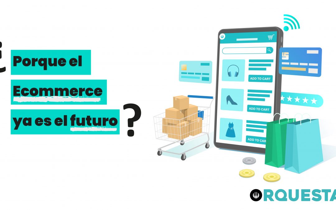 ¿Por qué el Ecommerce ya es el futuro?